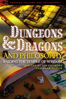 Dungeons and Dragons and Philosophy: Raiding the Temple of Wisdom by Cogburn, Jon - Corrections Bookstore