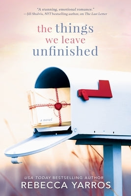 The Things We Leave Unfinished by Yarros, Rebecca - Corrections Bookstore