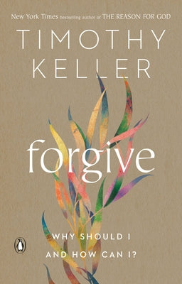 Forgive: Why Should I and How Can I? by Keller, Timothy - Corrections Bookstore